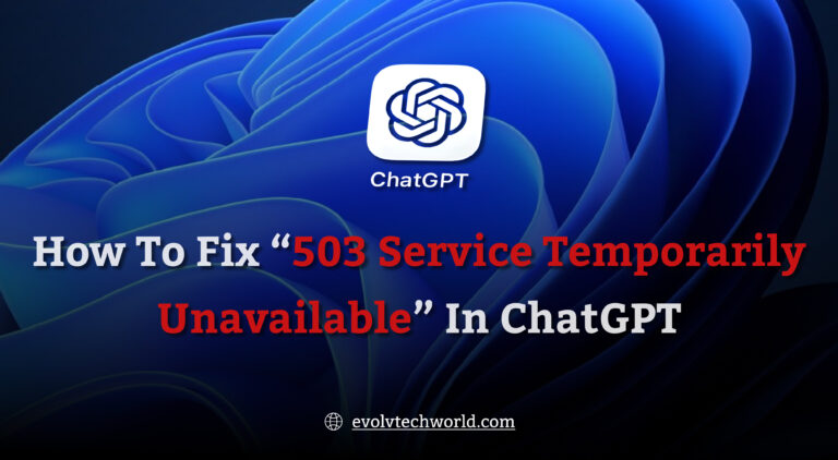 How to Fix “503 Service Temporarily Unavailable” in ChatGPT