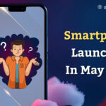Smartphones Launching in May