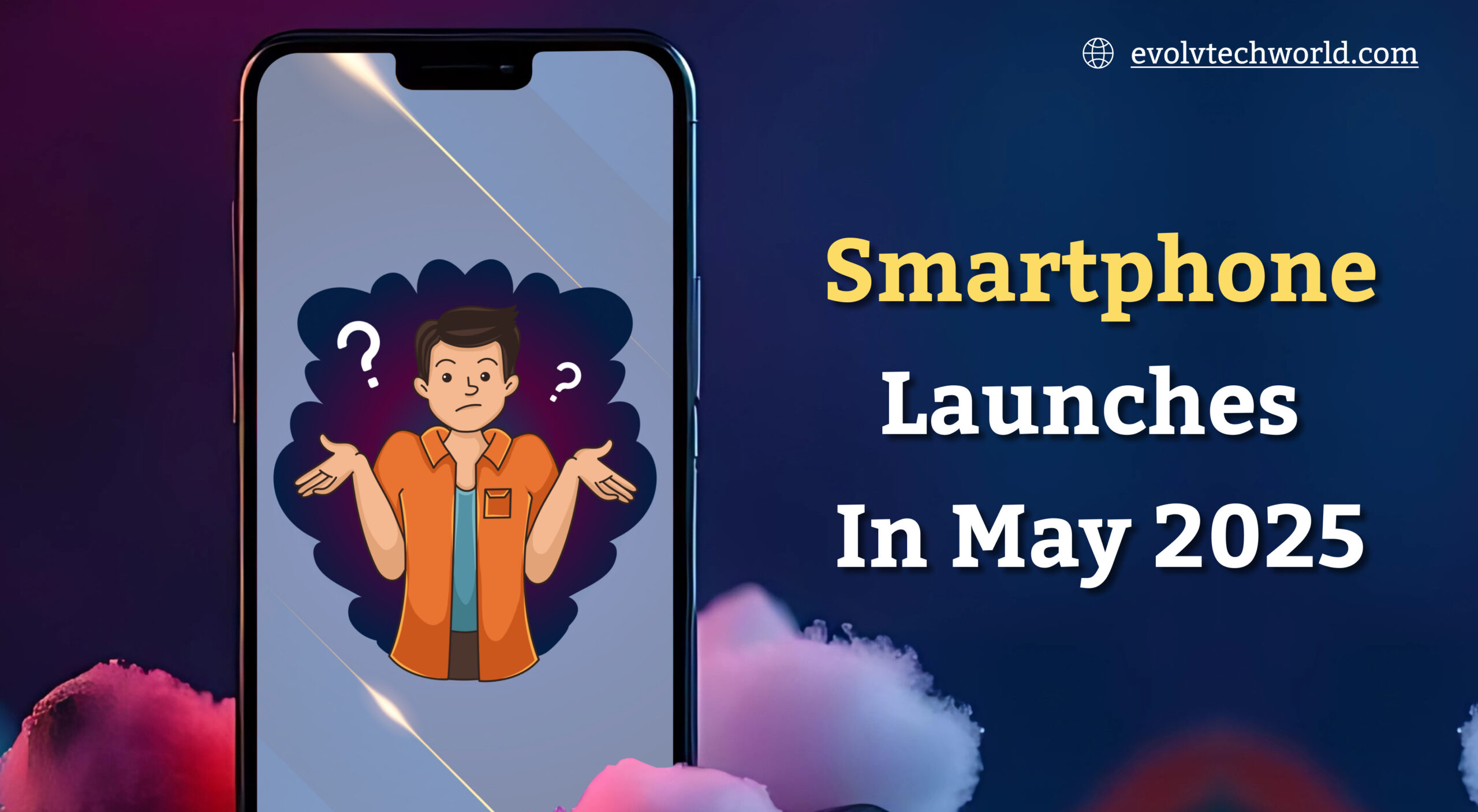 Top Smartphones Launching in May 2025: What to Expect